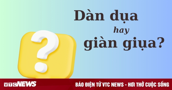 Phân biệt Tiếng Việt 'dàn dụa' hay 'giàn giụa'?