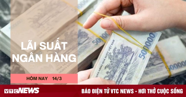 Lãi suất ngân hàng hôm nay 14 3 Gửi tiền ở ngân hàng nào lợi nhất