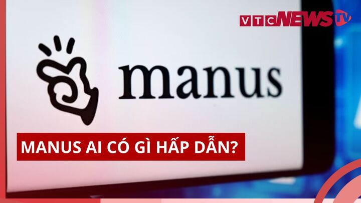 Manus AI mới xuất hiện có gì khiến DeepSeek và OpenAI dè chừng?