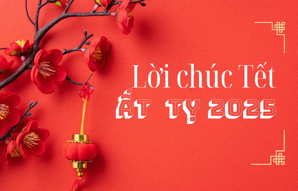 Lời chúc Tết Ất Tỵ 2025 ý nghĩa