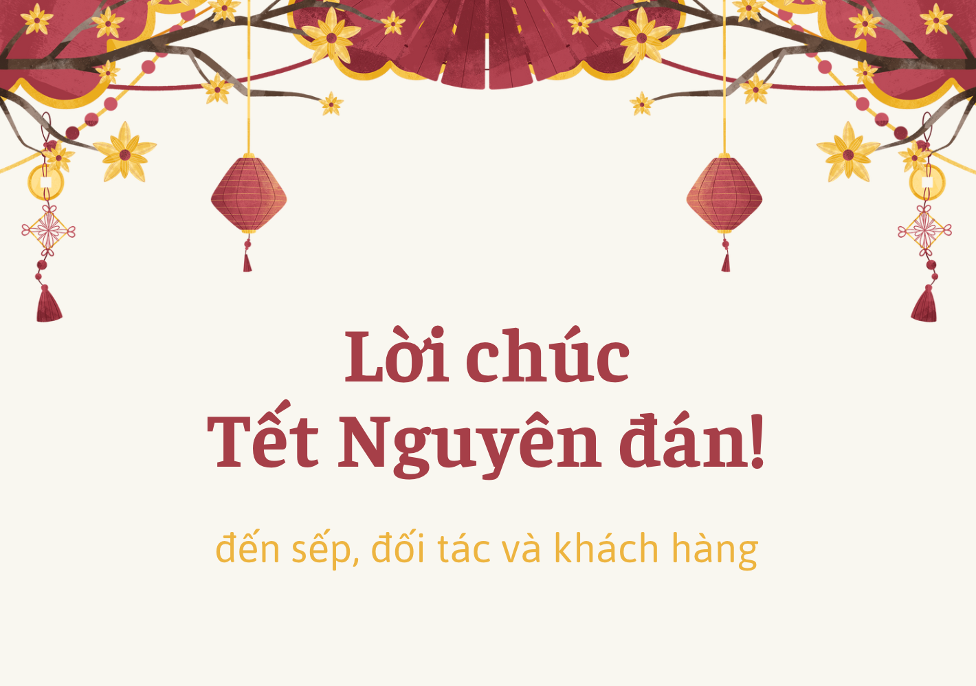 Lời chúc Tết Ất Tỵ 2025 gửi sếp, đồng nghiệp, đối tác, khách hàng