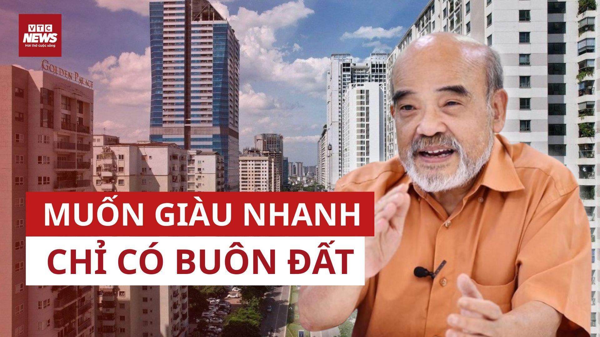 GS Đặng Hùng Võ: Ở Việt Nam, nhiều người muốn giàu nhanh chỉ cần đi buôn đất 
