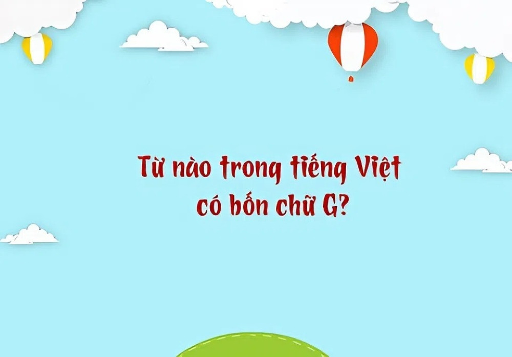 Từ nào trong Tiếng Việt có 4 chữ G?