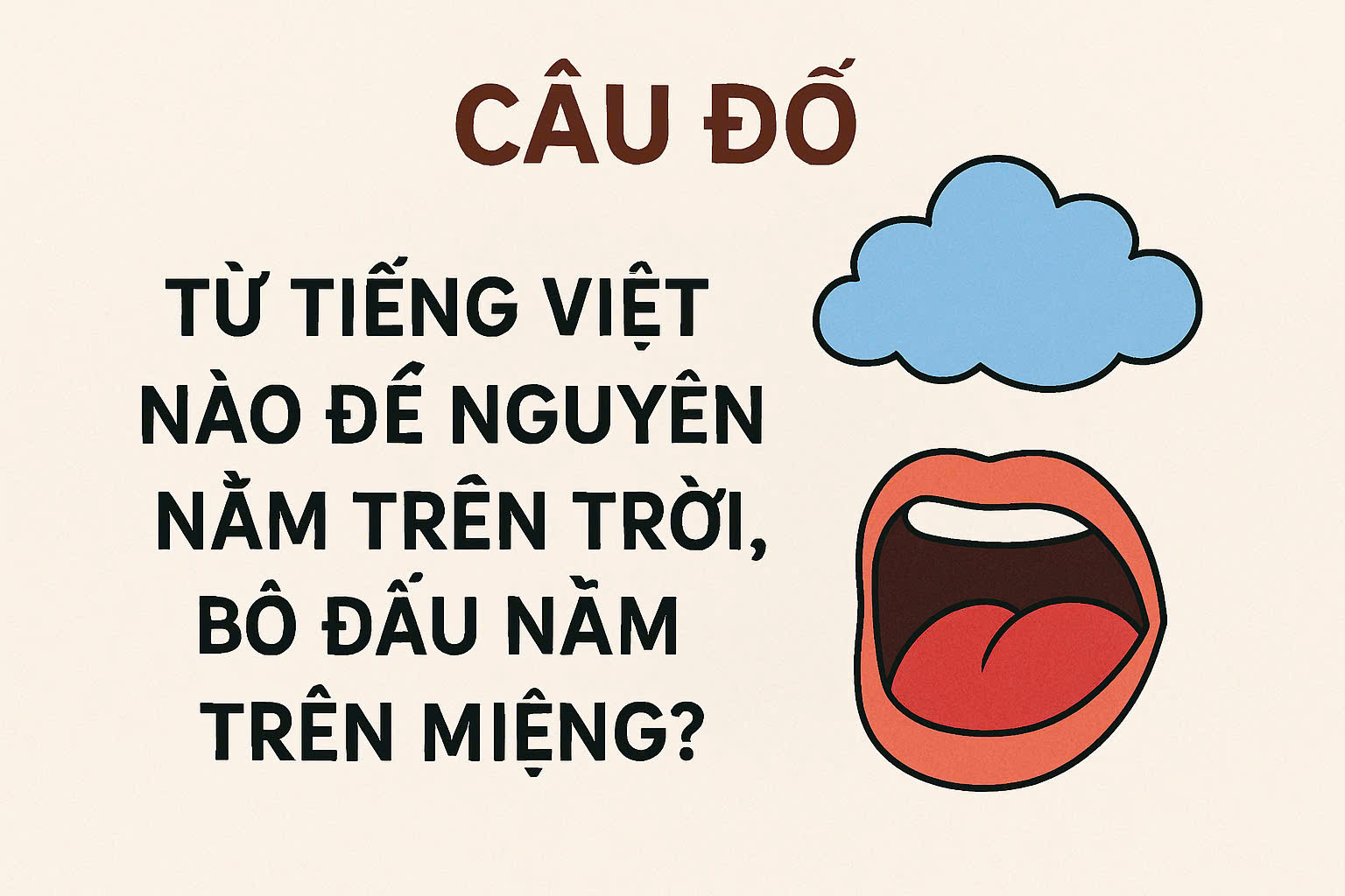 Từ Tiếng Việt nào để nguyên nằm trên trời, bỏ đầu nằm trong miệng?