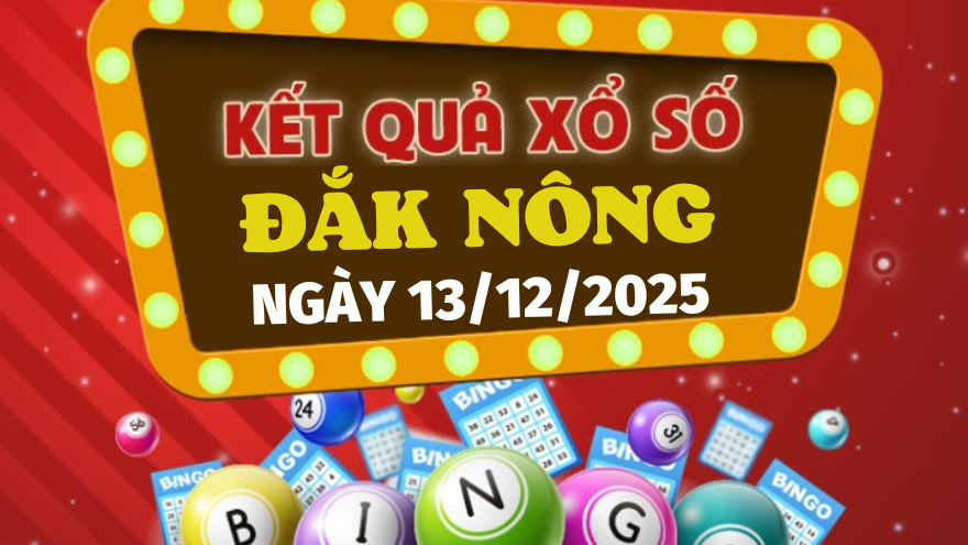Trực tiếp kết quả xổ số Đắk Nông hôm nay 13/12/2025 - XSDNO 13/12