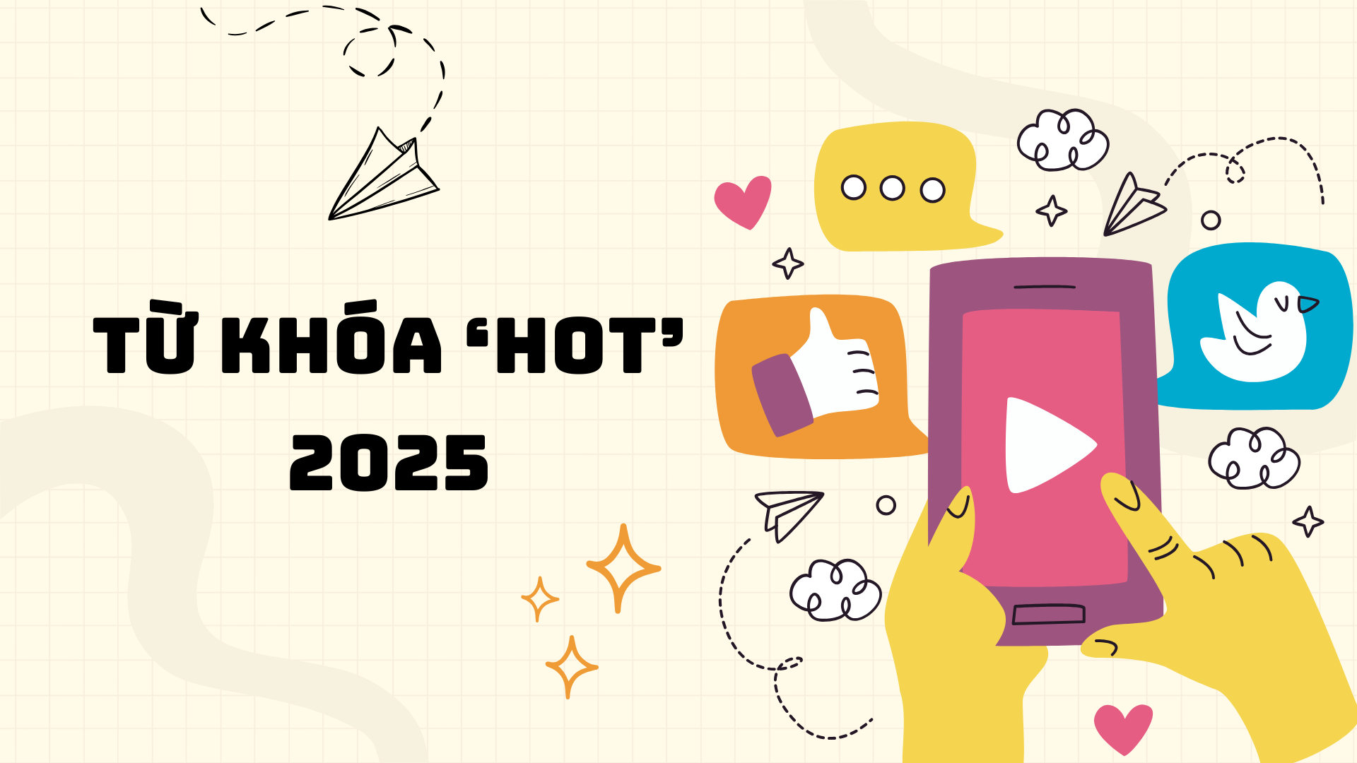 Loạt từ khóa 'hot' nổi đình nổi đám mạng xã hội năm 2025