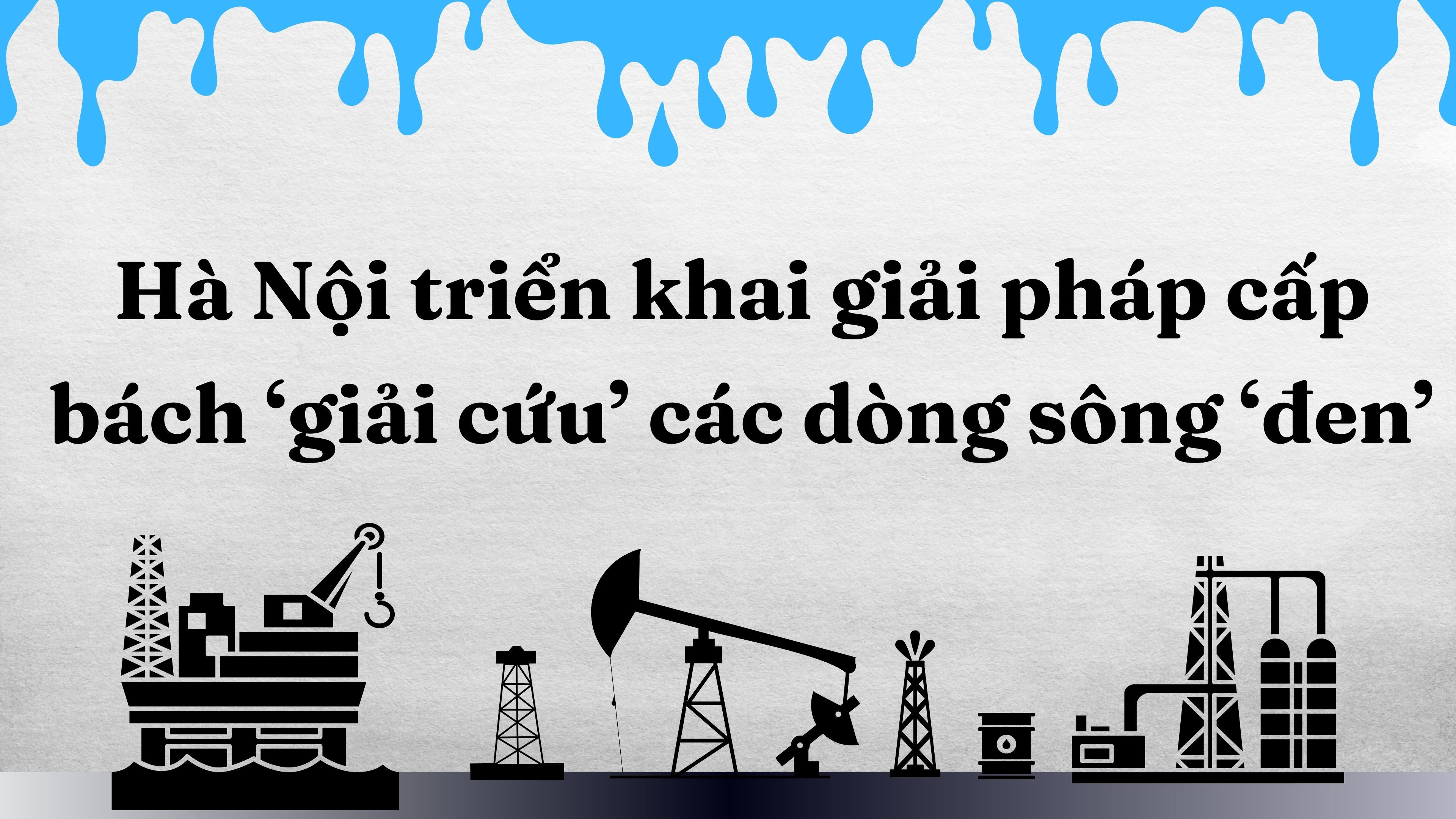 Hà Nội triển khai giải pháp cấp bách ‘giải cứu’ các dòng sông ‘đen’