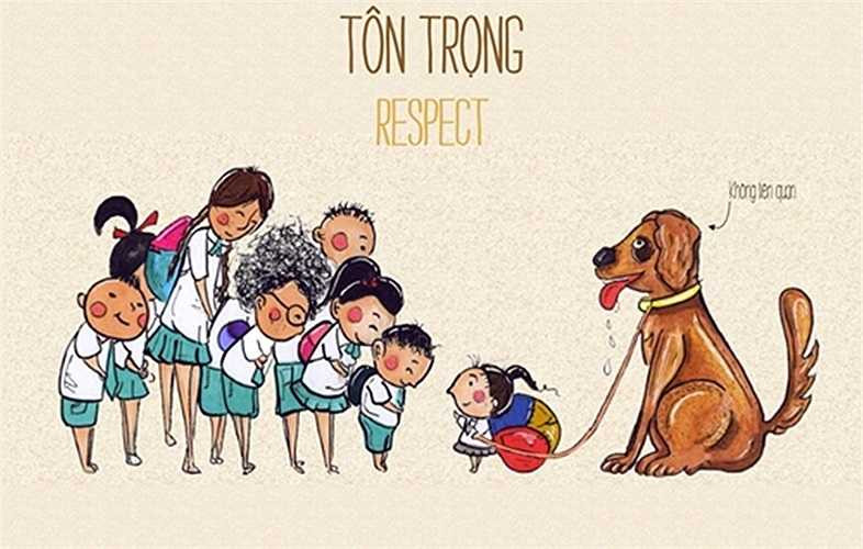 Tôn trọng bản thân và mọi người; chấp nhận người khác có những quan điểm không giống với mình; tôn trọng môi trường sống và những gì mình có.