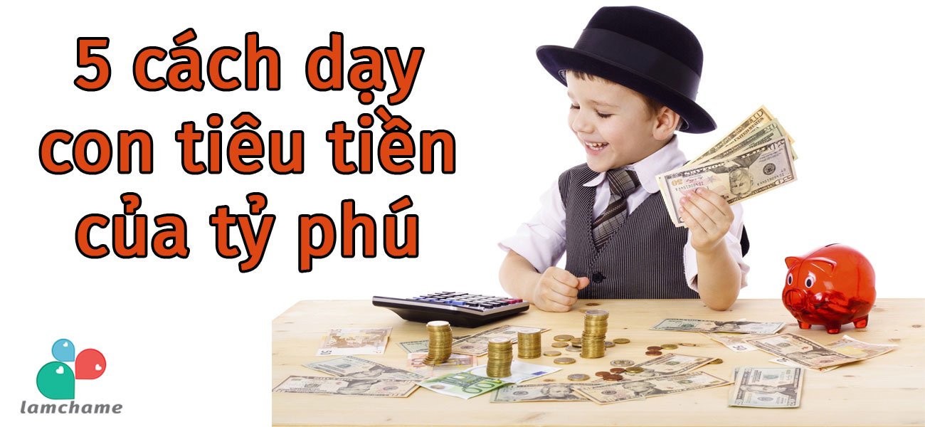 Cách dạy con của 5 ông bố tỷ phú khiến cả thế giới phải ngưỡng mộ