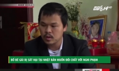 Bố bé gái Việt bị sát hại tại Nhật Bản muốn đối chất với nghi phạm