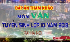 Đáp án đề thi tuyển sinh lớp 10 môn Văn năm 2018 tại Hà Nội