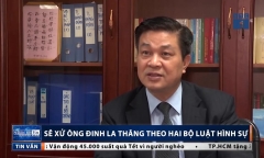 Xét xử ông Đinh La Thăng theo 2 bộ luật hình sự
