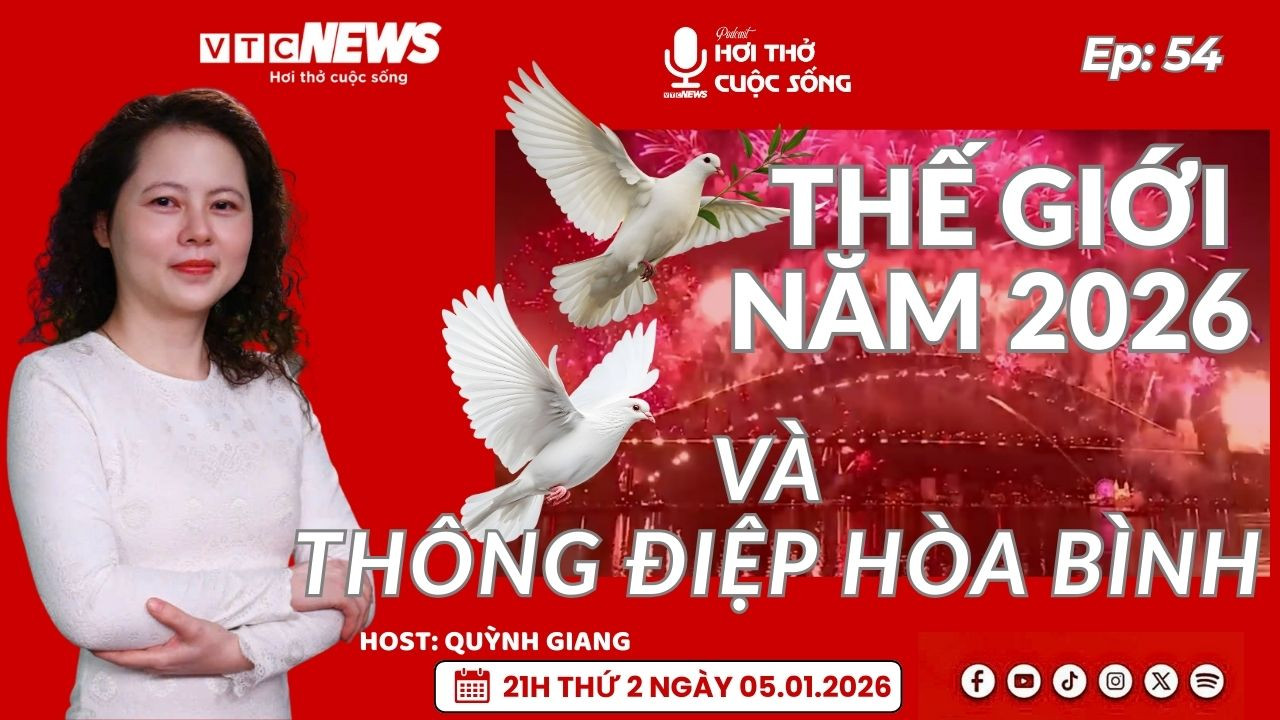 Podcast: Thế giới năm 2026 và thông điệp hòa bình