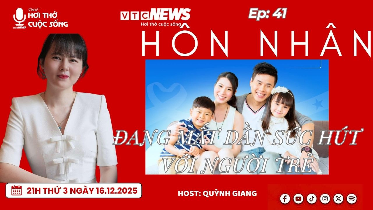 Podcast: Hôn nhân đang mất dần sức hút với người trẻ 