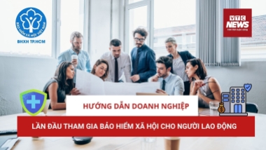 Hướng dẫn doanh nghiệp lần đầu tham gia bảo hiểm xã hội cho người lao động