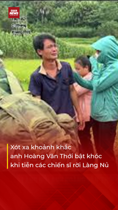 Xót xa giây phút anh Hoàng Văn Thới bật khóc tiễn các chiến sĩ rời Làng Nủ