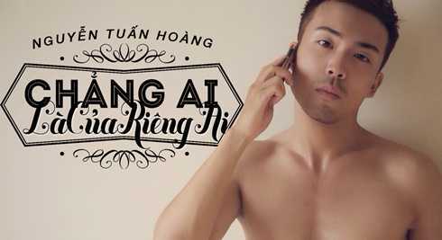 Nguyễn Tuấn Hoàng gây sốt với Chẳng ai là của riêng ai