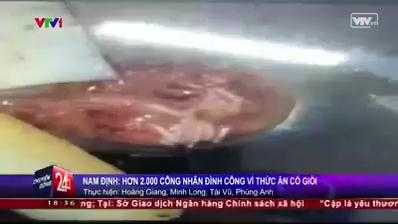 Clip: Thức ăn có giòi, gần 2.000 công nhân đình công