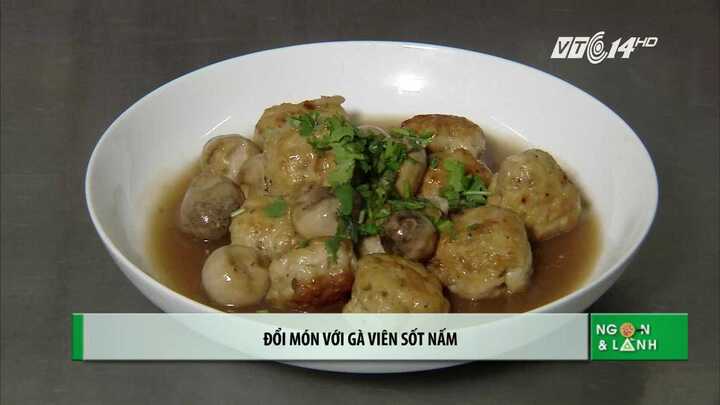 Cách làm gà viên sốt nấm ngọt ngon giàu dinh dưỡng