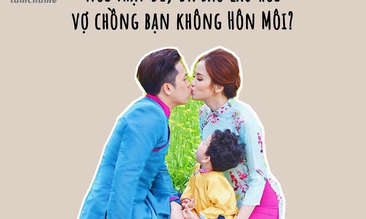 Vợ hỏi: 'Đã bao lâu rồi mình không hôn môi' khiến chồng lặng người