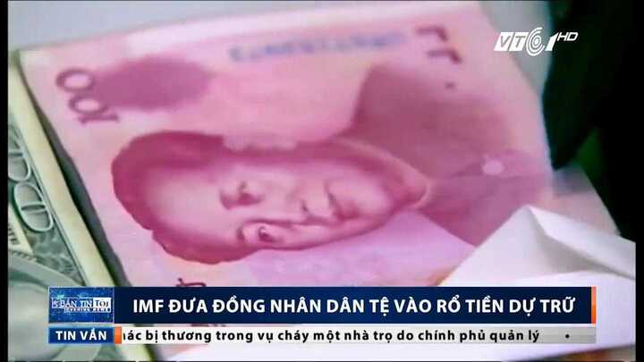 IMF đưa đồng nhân dân tệ vào rổ tiền dự trữ