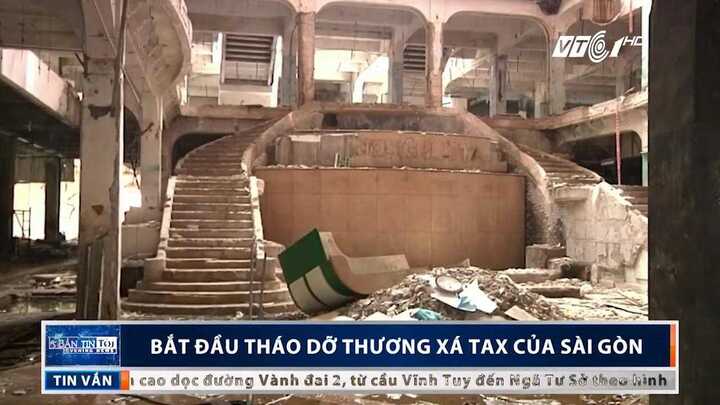 Clip: Tháo dỡ Thương xá Tax ở Sài Gòn