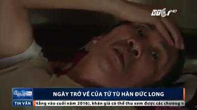 Ngày trở về của 'tử tù oan' Hàn Đức Long