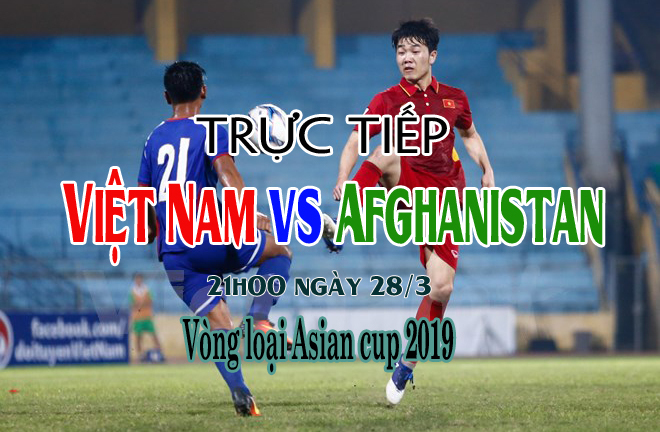 Link xem trực tiếp Afghanistan vs Việt Nam vòng loại Asian Cup 2019