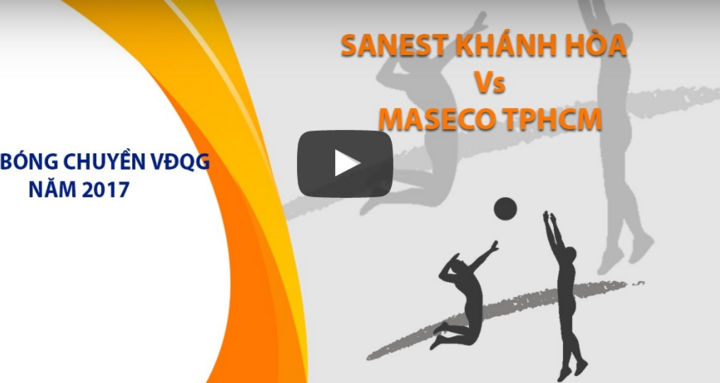 Trực tiếp bóng chuyền VĐQG 2017: Sanest Khánh Hòa vs Maseco TPHCM