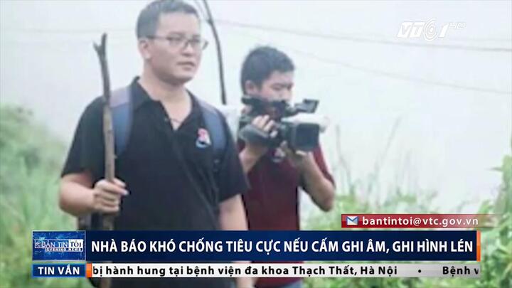 Cấm ghi âm, quay hình lén, nhà báo khó chống tiêu cực