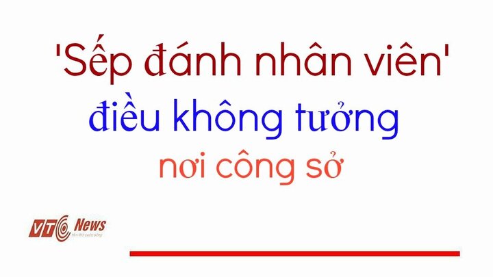 Video: 'Sếp đánh nhân viên' - Văn hóa công sở thê thảm đến vậy sao?