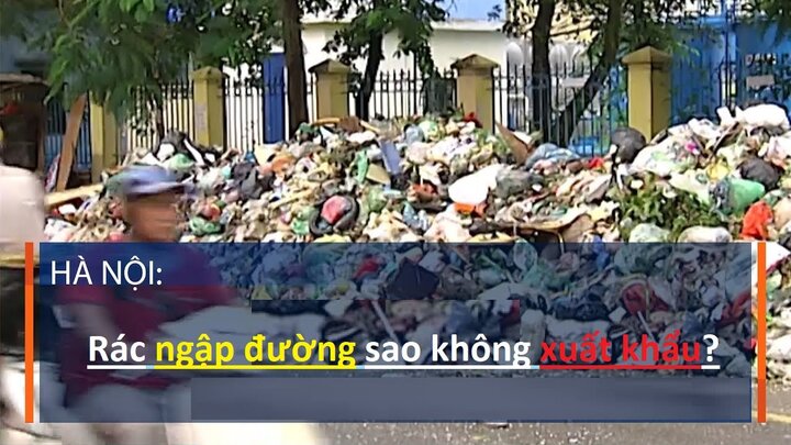 Hà Nội: Rác ngập đường sao không xuất khẩu?