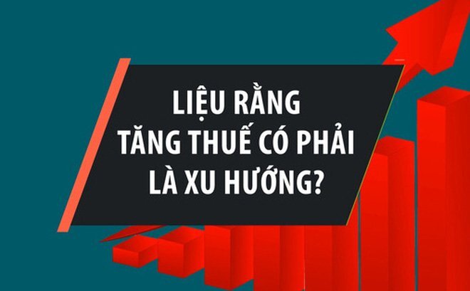 Những loại thuế nào được đề xuất tăng, giảm?