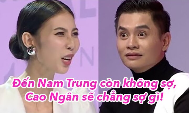 'Đến Nam Trung mà Cao Ngân còn không sợ thì cô ấy sẽ chẳng sợ gì cả'