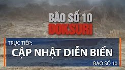 Video trực tiếp: Cập nhật diễn biến bão số 10 mới nhất