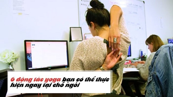6 động tác yoga đơn giản có thể thực hiện ngay tại ghế ngồi