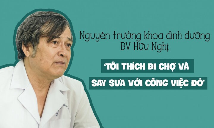 Nguyên Trưởng khoa Dinh dưỡng bệnh viện Hữu Nghị: ‘Tôi thích đi chợ và say sưa với công việc đó’