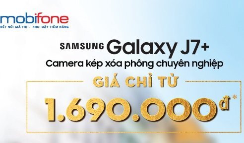 MobiFone 'gây sốt' thị trường khi bán Galaxy J7 Plus giá 1,69 triệu đồng