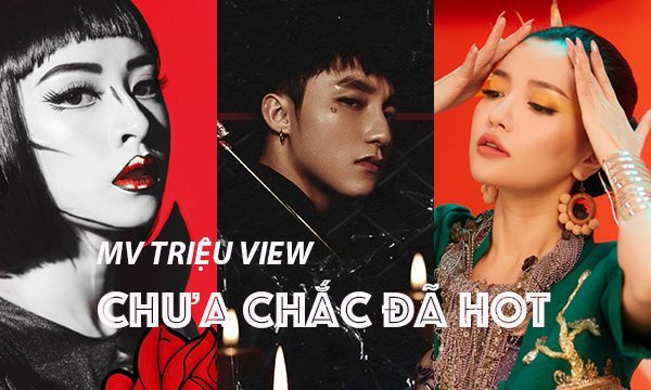 MV triệu view, lọt 'top trending' chưa chắc đã thật sự hot