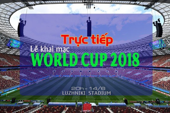 Trực tiếp lễ khai mạc World Cup 2018: Toàn thế giới hướng tới nước Nga
