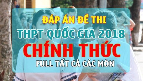Đáp án đề thi THPT Quốc gia 2018 chính thức của Bộ Giáo dục
