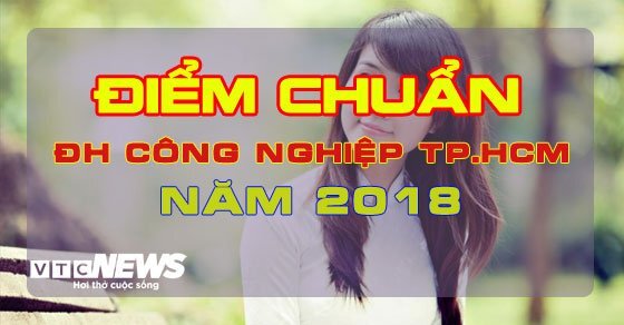 Điểm chuẩn Đại học Công nghiệp TP.HCM 2018