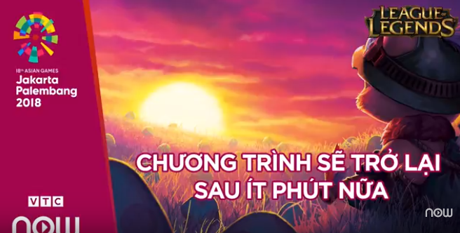 VIDEO trực tiếp Liên Minh Huyền Thoại ASIAD 2018 ngày 27/8