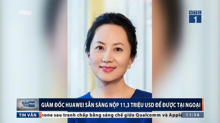 Giám đốc tài chính Huawei sẵn sàng nộp tiền để được tại ngoại