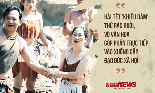 Hài Tết 'khiêu dâm': Thứ rác rưởi, vô văn hoá góp phần trực tiếp vào xuống cấp đạo đức xã hội