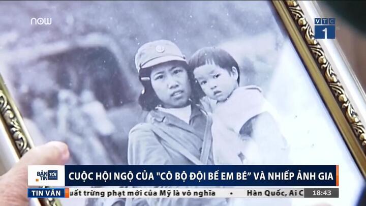 Cuộc hội ngộ kỳ diệu của 'Cô bộ đội bế em bé' và nhiếp ảnh gia