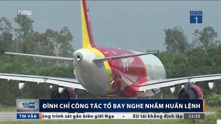 Đình chỉ công tác tổ bay Vietjet nghe nhầm huấn lệnh