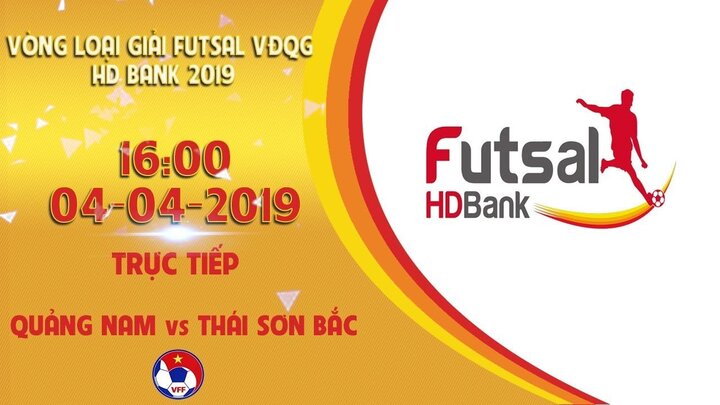 Trực tiếp Quảng Nam vs Thái Sơn Bắc, vòng loại giải VĐQG Futsal HDBank 2019