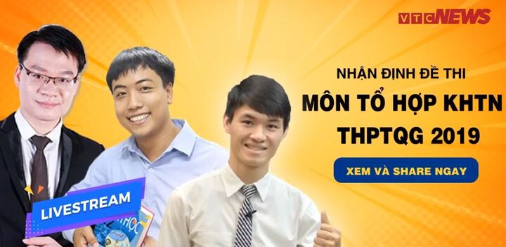 Trực tiếp nhận định đề thi các môn tổ hợp Khoa học tự nhiên kỳ thi THPT Quốc gia 2019