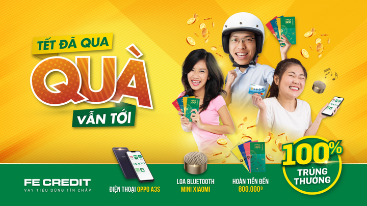Sau tết, FE CREDIT vẫn 'lì xì' 100% cơ hội trúng thưởng